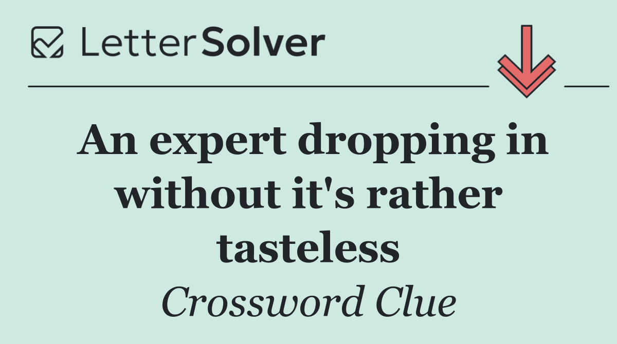 An expert dropping in without it's rather tasteless