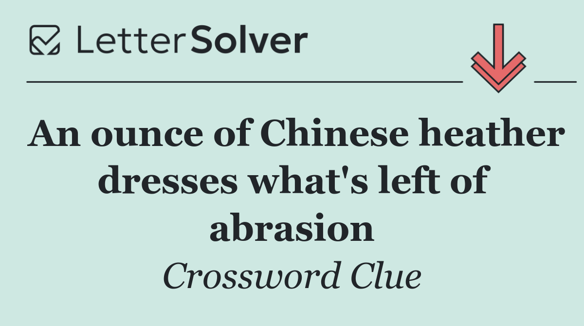 An ounce of Chinese heather dresses what's left of abrasion