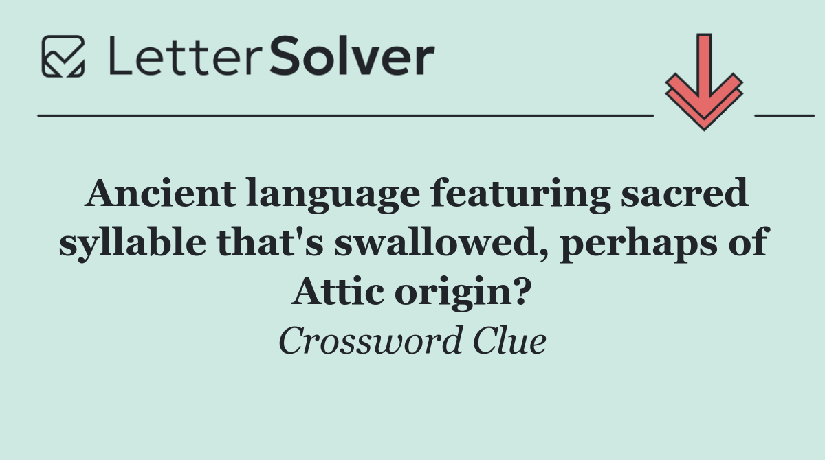 Ancient language featuring sacred syllable that's swallowed, perhaps of Attic origin?