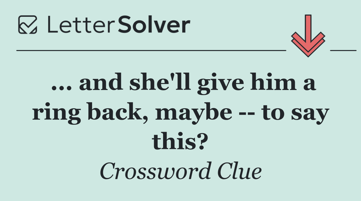 ... and she'll give him a ring back, maybe    to say this?