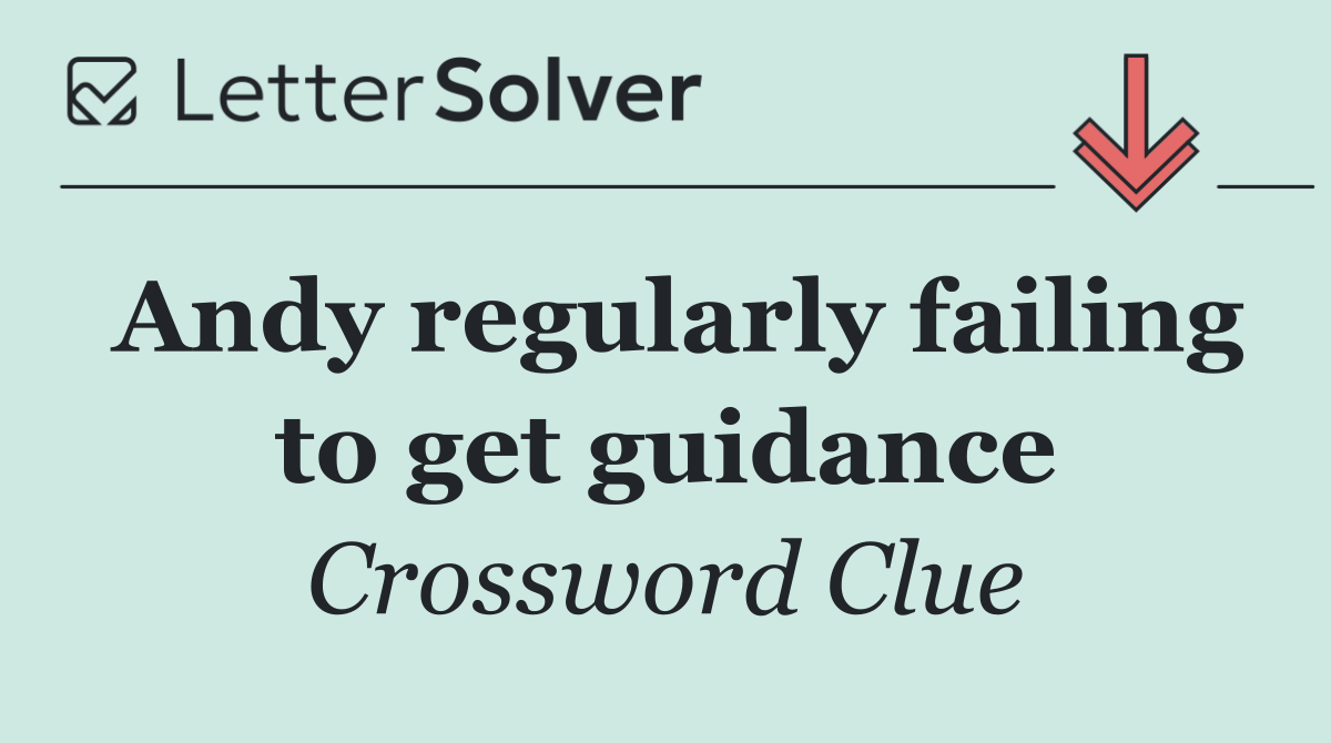 Andy regularly failing to get guidance