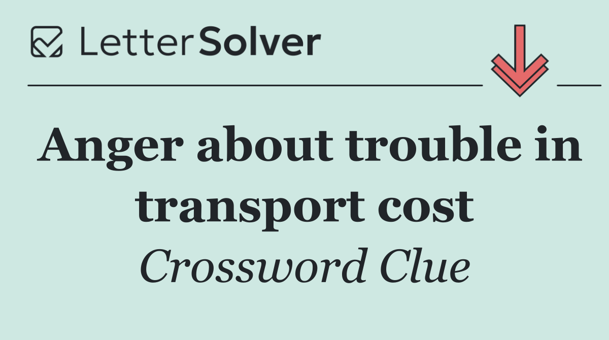 Anger about trouble in transport cost