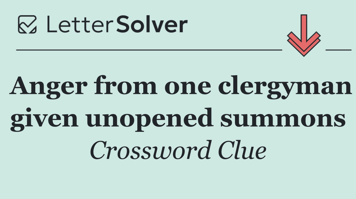 Anger from one clergyman given unopened summons