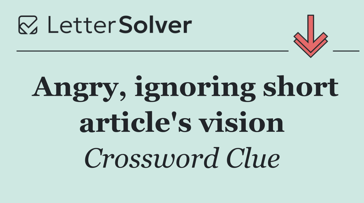 Angry, ignoring short article's vision