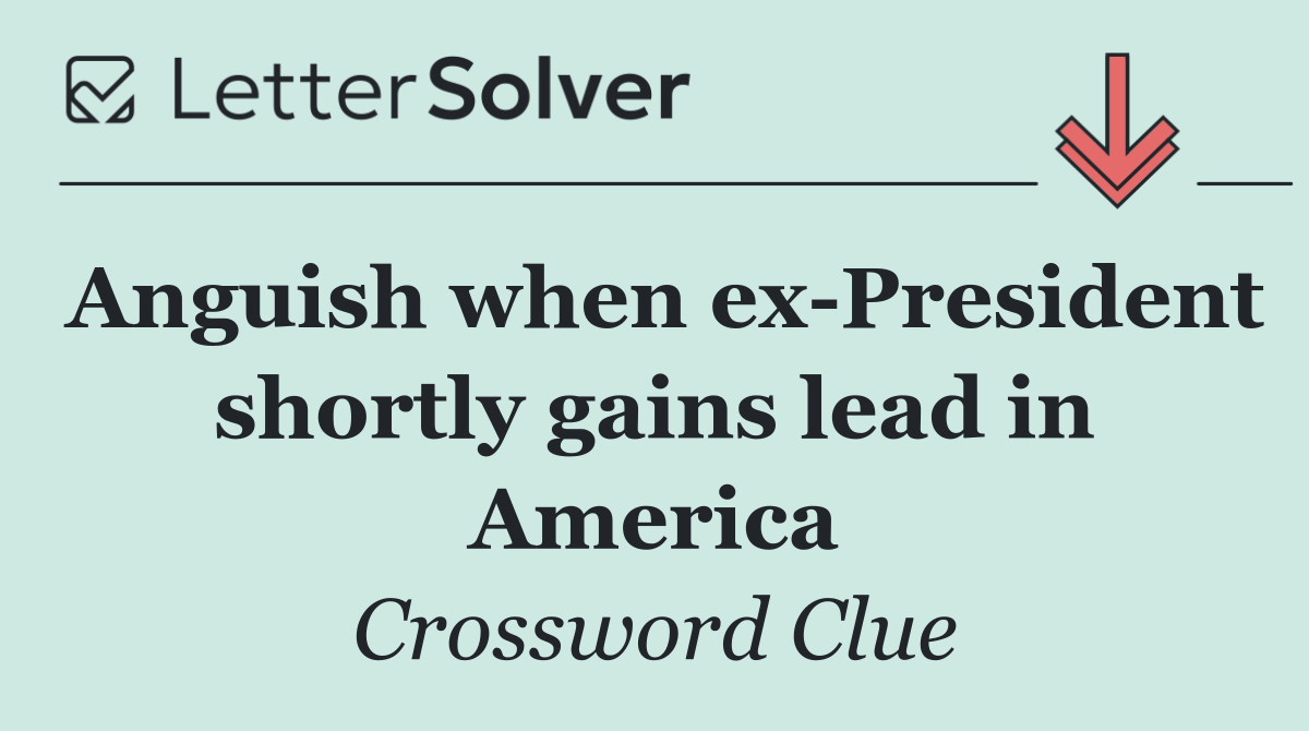 Anguish when ex President shortly gains lead in America