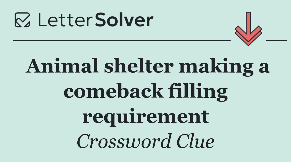 Animal shelter making a comeback filling requirement