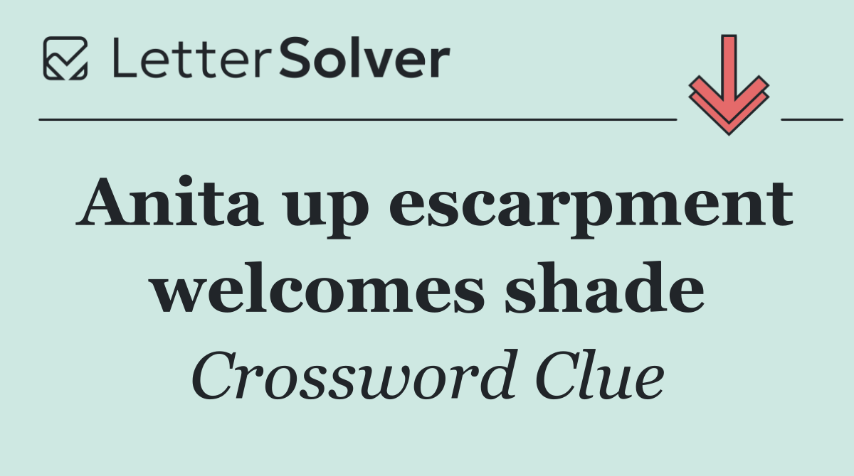 Anita up escarpment welcomes shade