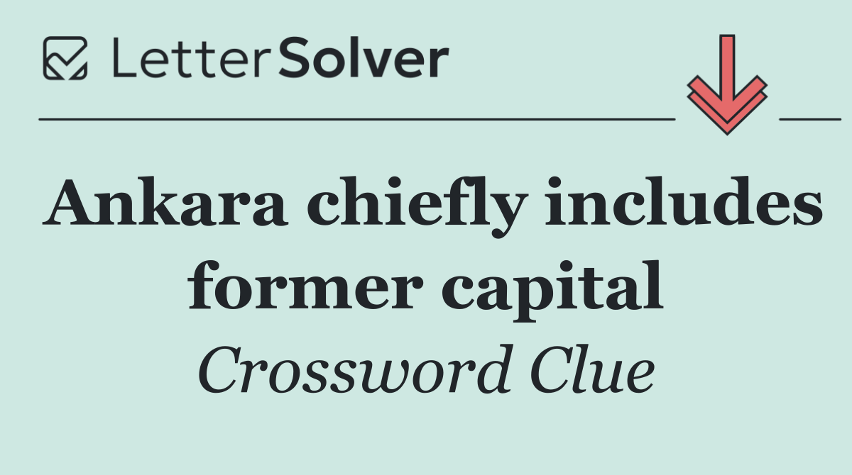 Ankara chiefly includes former capital