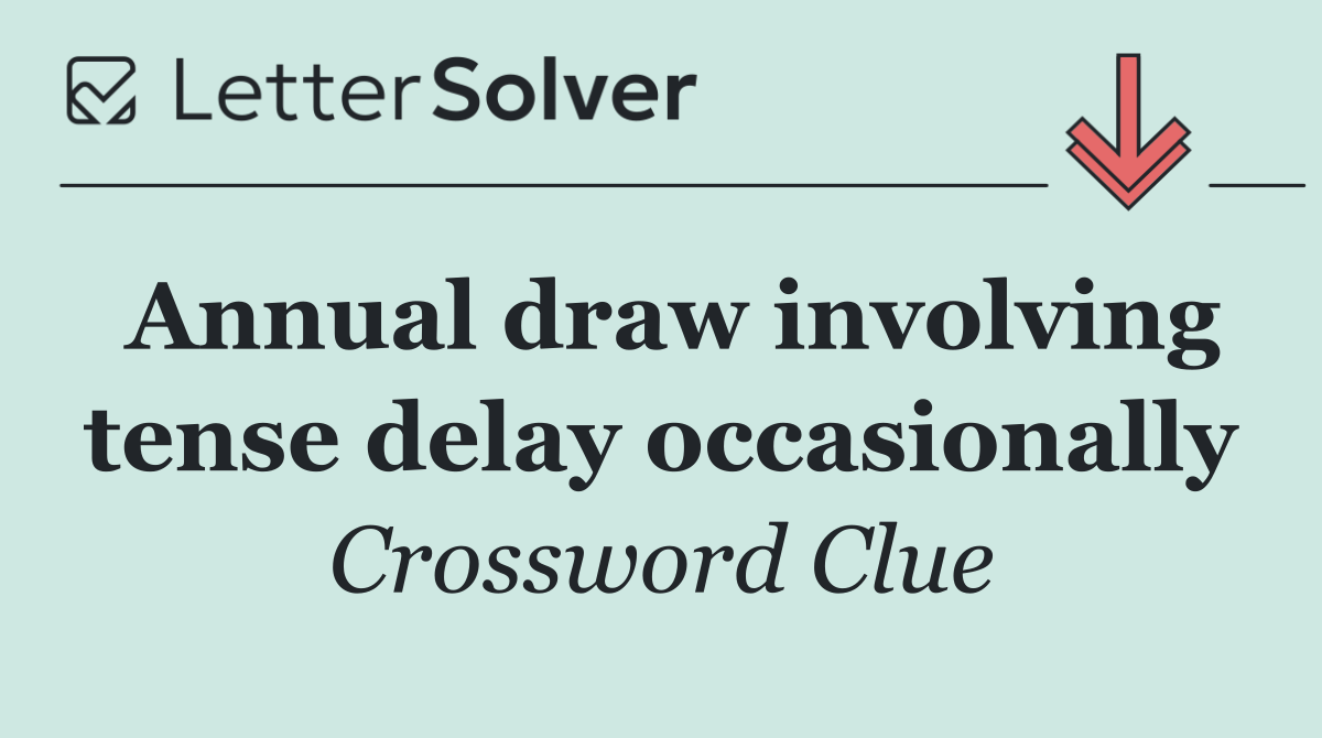 Annual draw involving tense delay occasionally