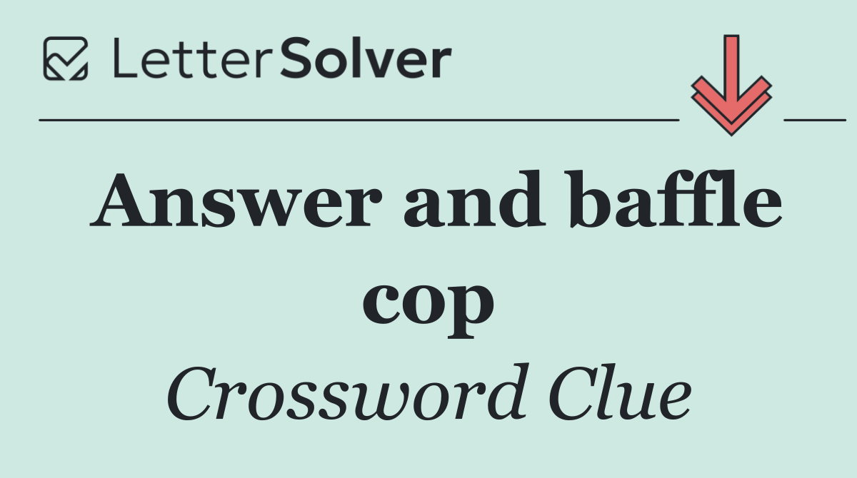 Answer and baffle cop
