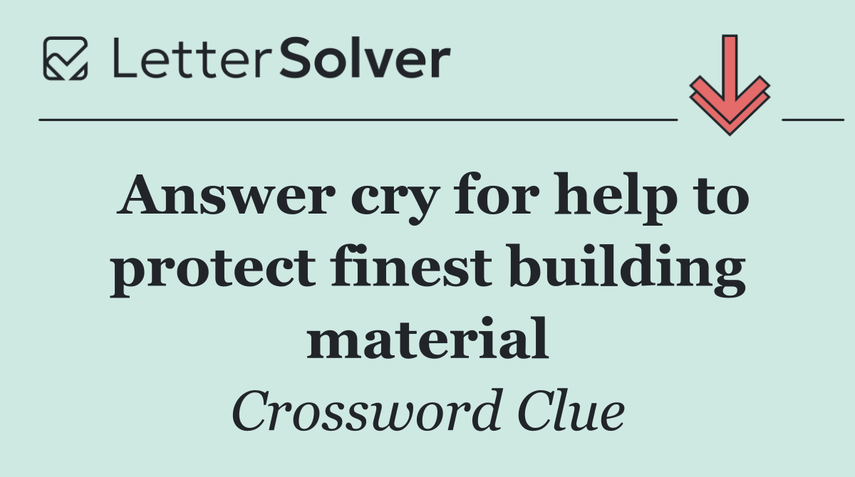 Answer cry for help to protect finest building material