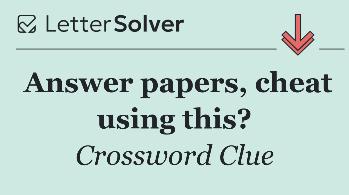 Answer papers, cheat using this?