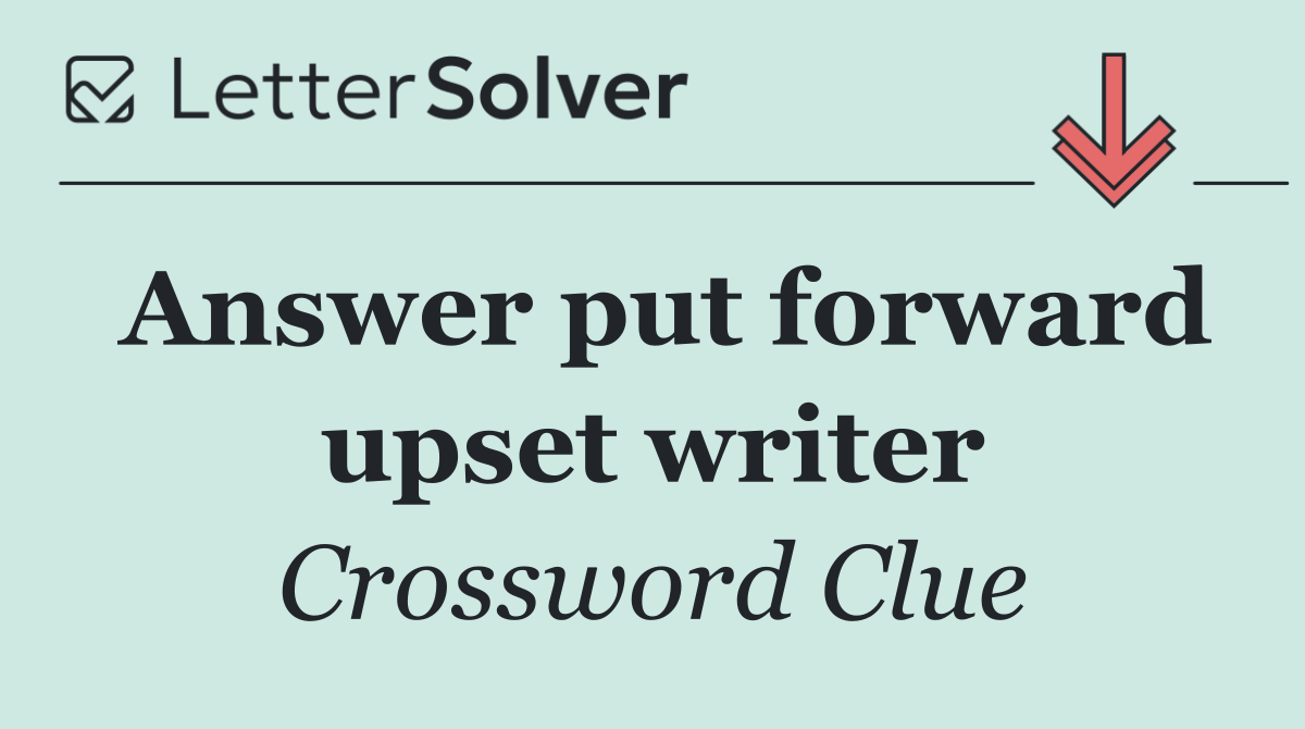 Answer put forward upset writer