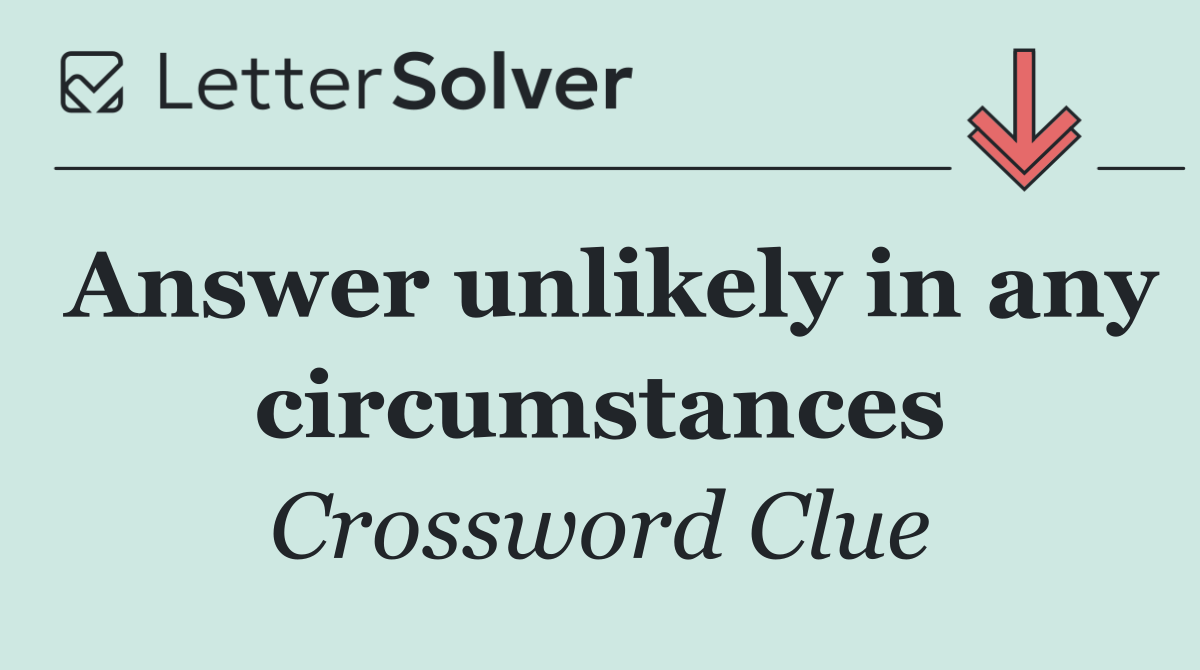 Answer unlikely in any circumstances