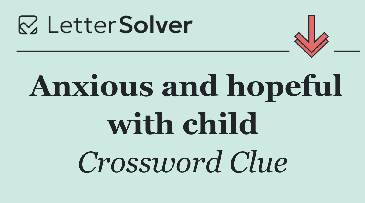 Anxious and hopeful with child