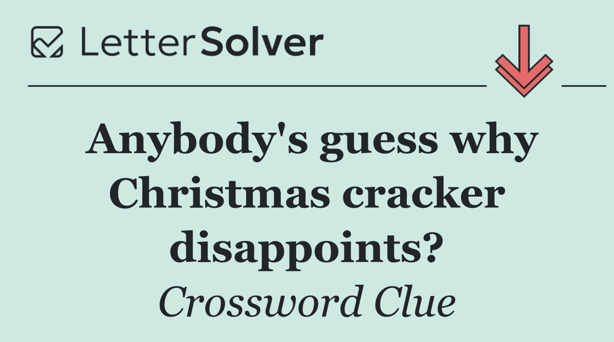 Anybody's guess why Christmas cracker disappoints?