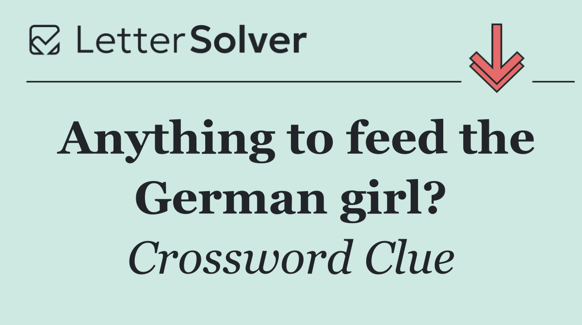 Anything to feed the German girl?
