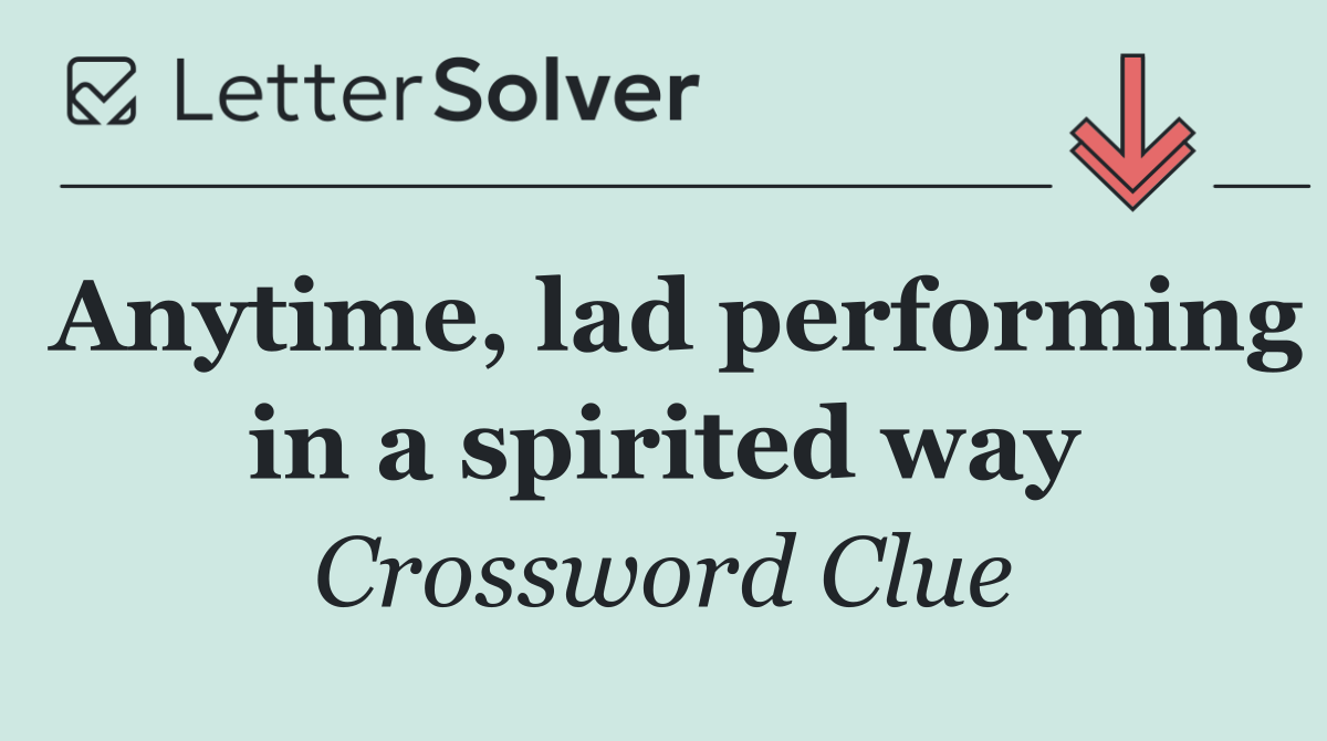 Anytime, lad performing in a spirited way