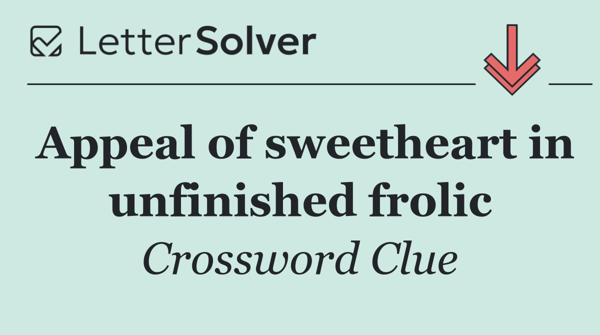 Appeal of sweetheart in unfinished frolic