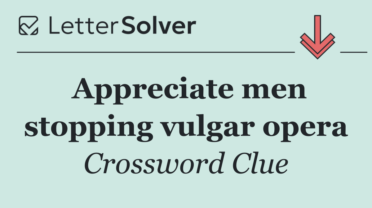 Appreciate men stopping vulgar opera