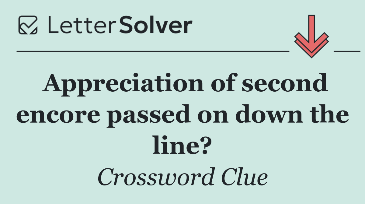 Appreciation of second encore passed on down the line?