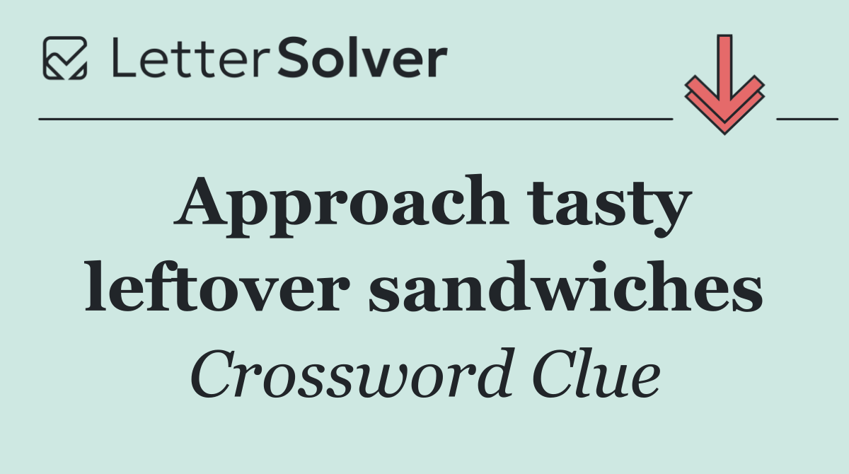 Approach tasty leftover sandwiches