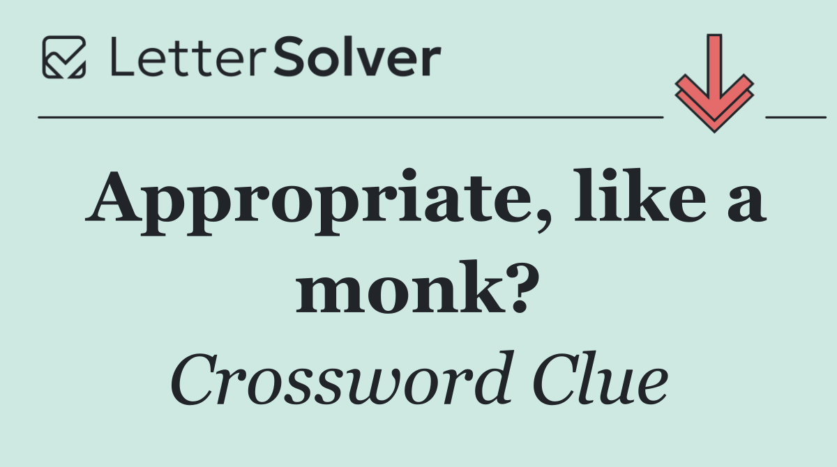 Appropriate, like a monk?