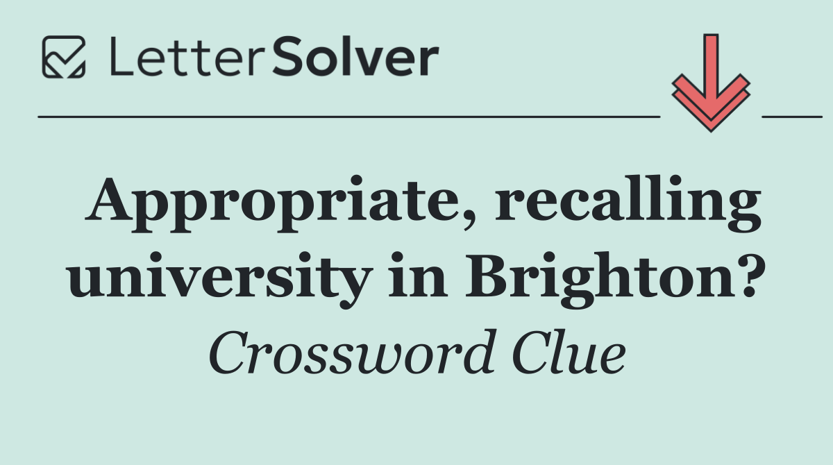Appropriate, recalling university in Brighton?
