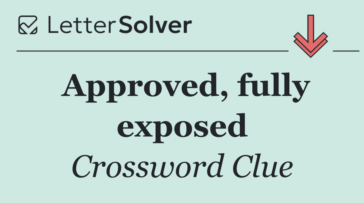 Approved, fully exposed