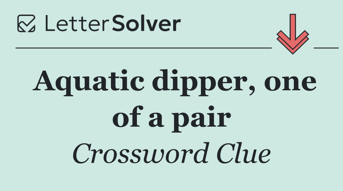 Aquatic dipper, one of a pair