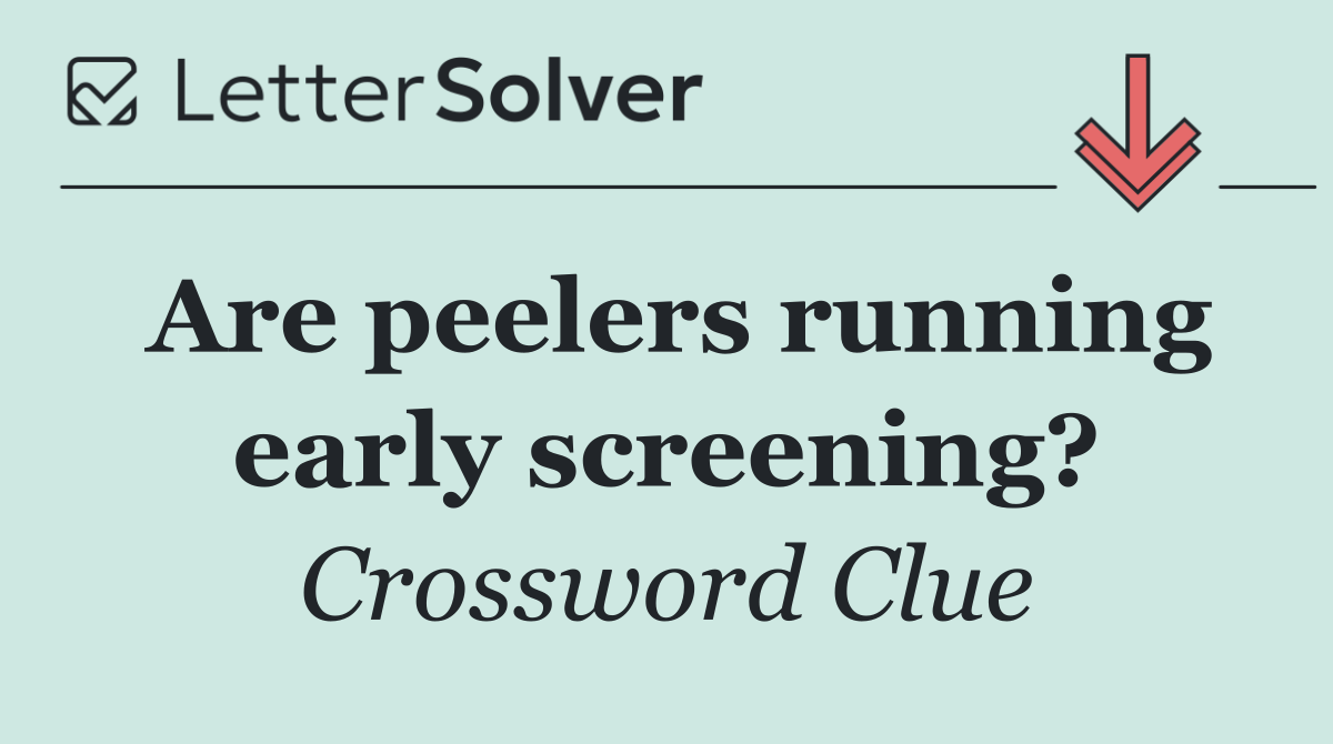 Are peelers running early screening?