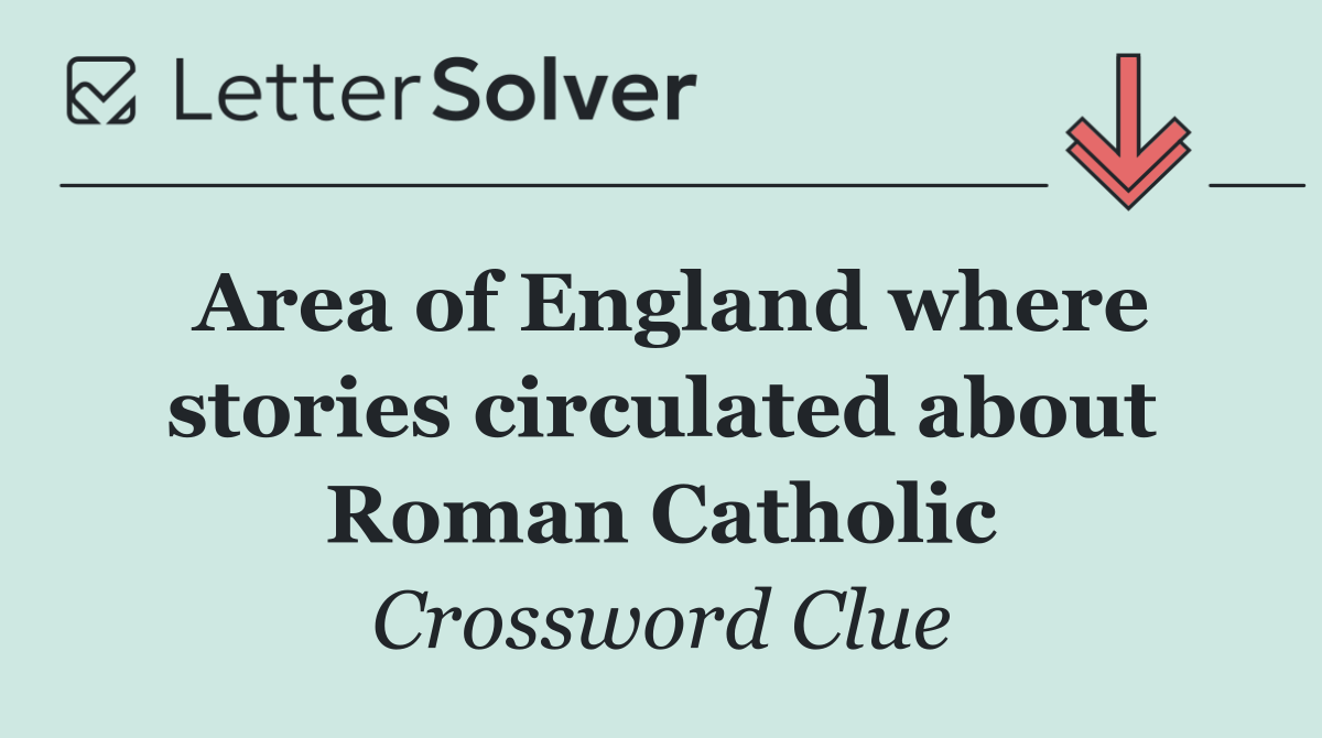 Area of England where stories circulated about Roman Catholic