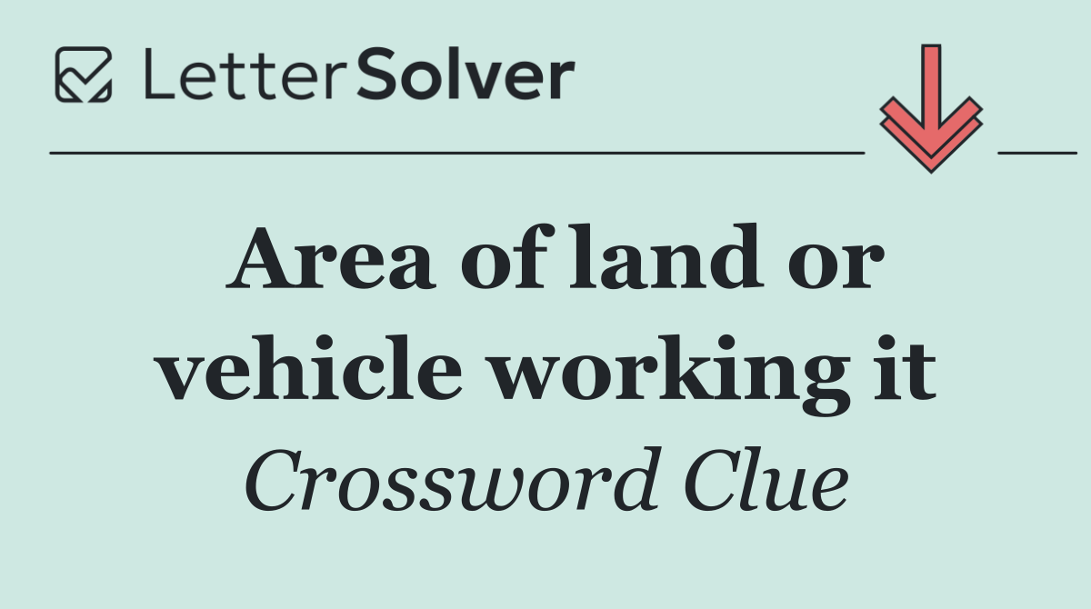 Area of land or vehicle working it