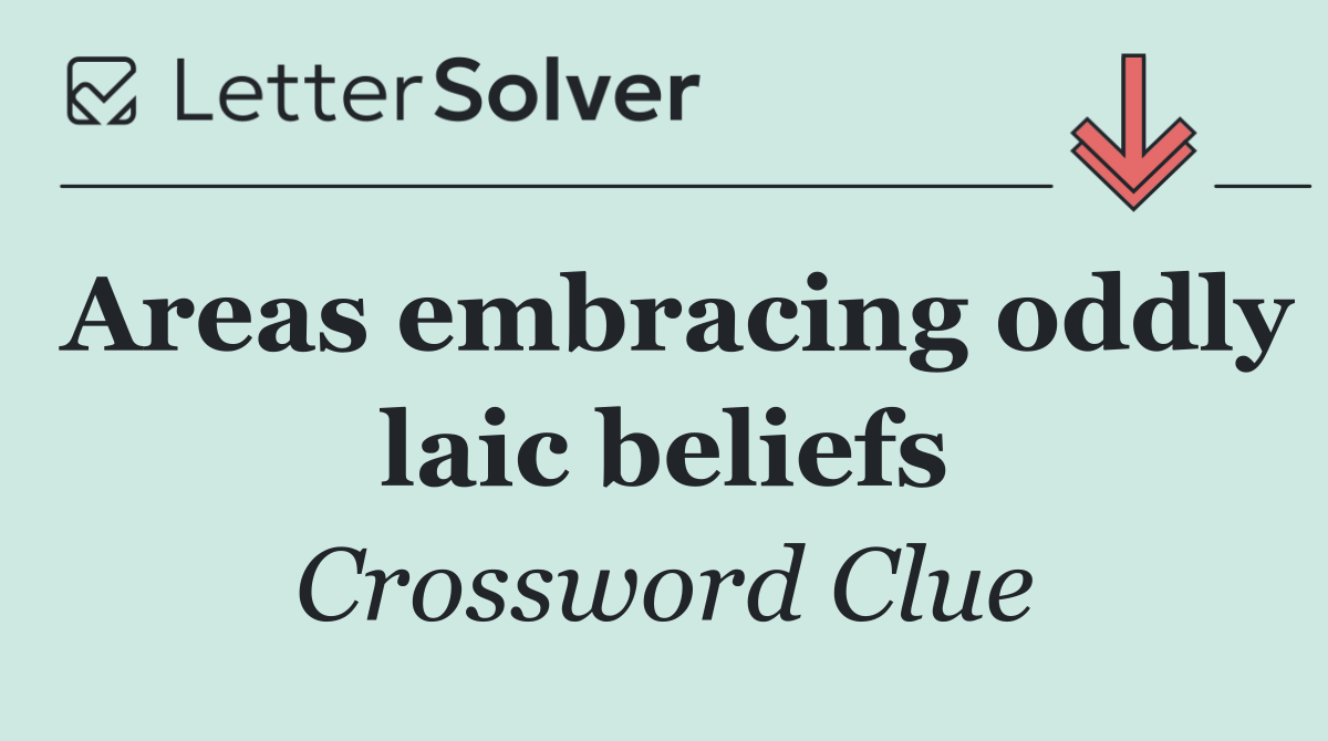 Areas embracing oddly laic beliefs