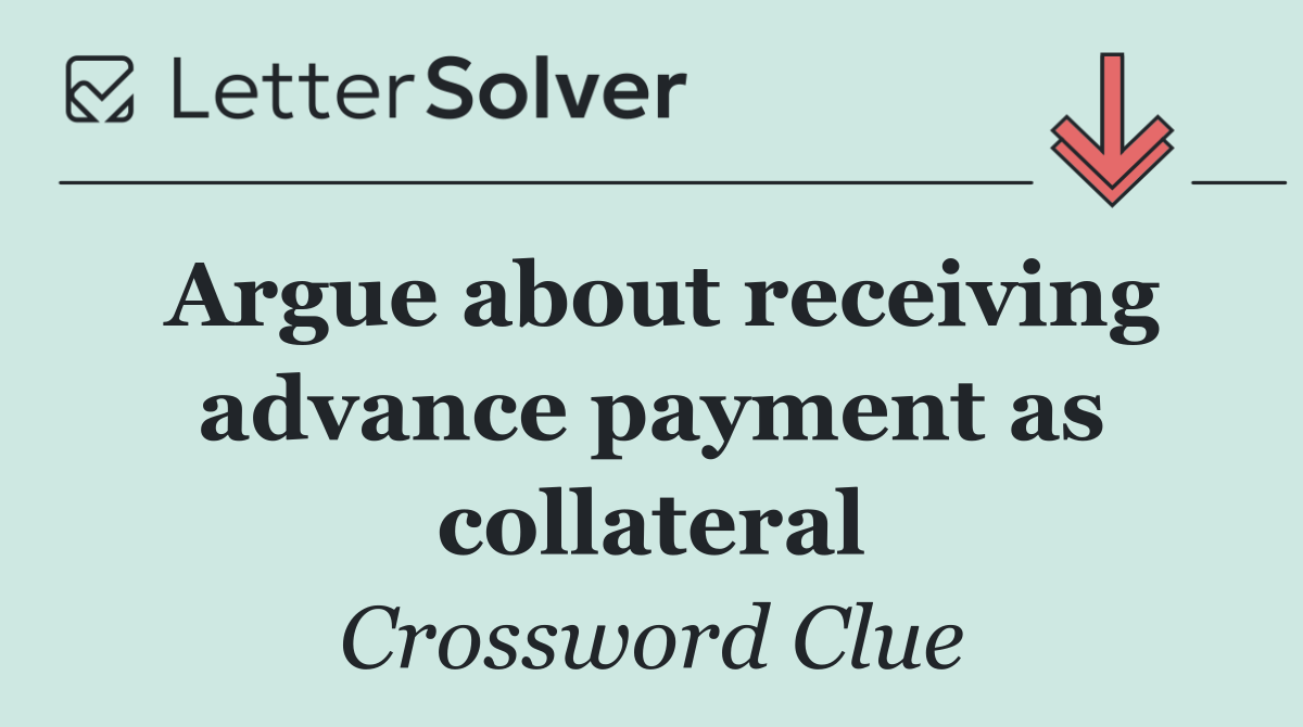 Argue about receiving advance payment as collateral