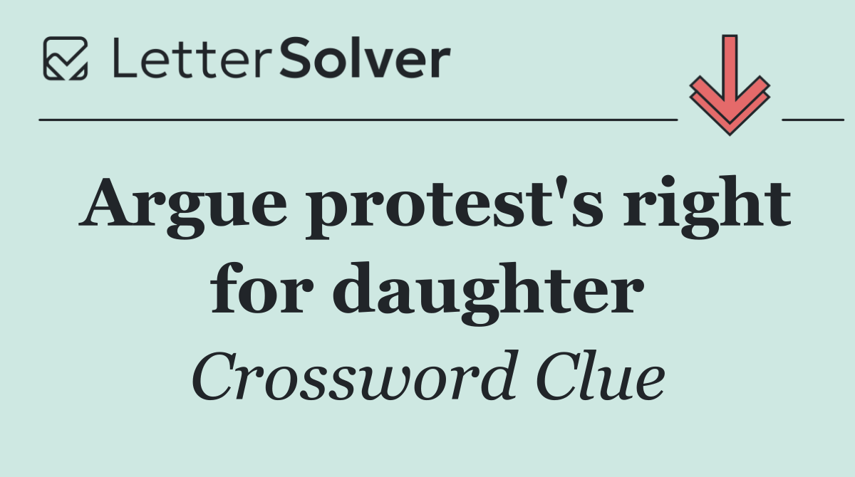 Argue protest's right for daughter