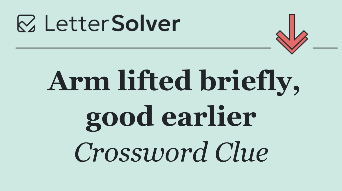 Arm lifted briefly, good earlier