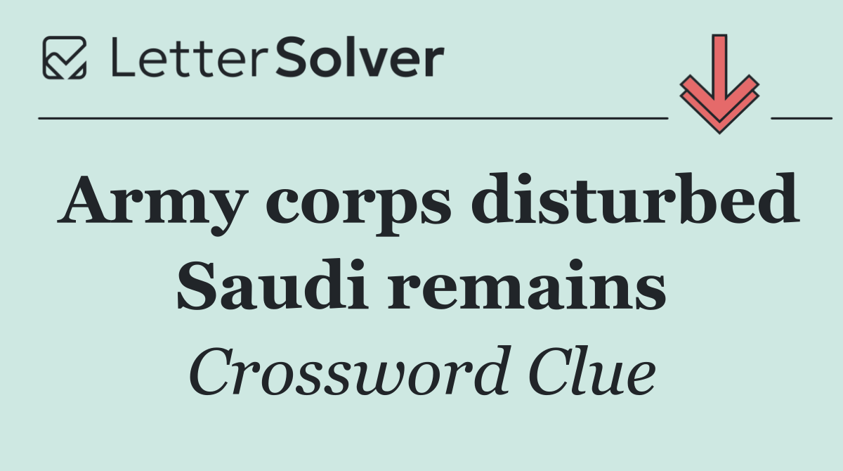 Army corps disturbed Saudi remains