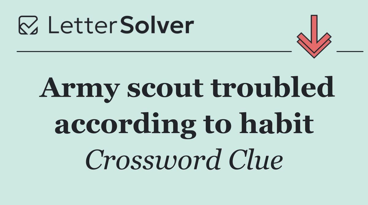 Army scout troubled according to habit