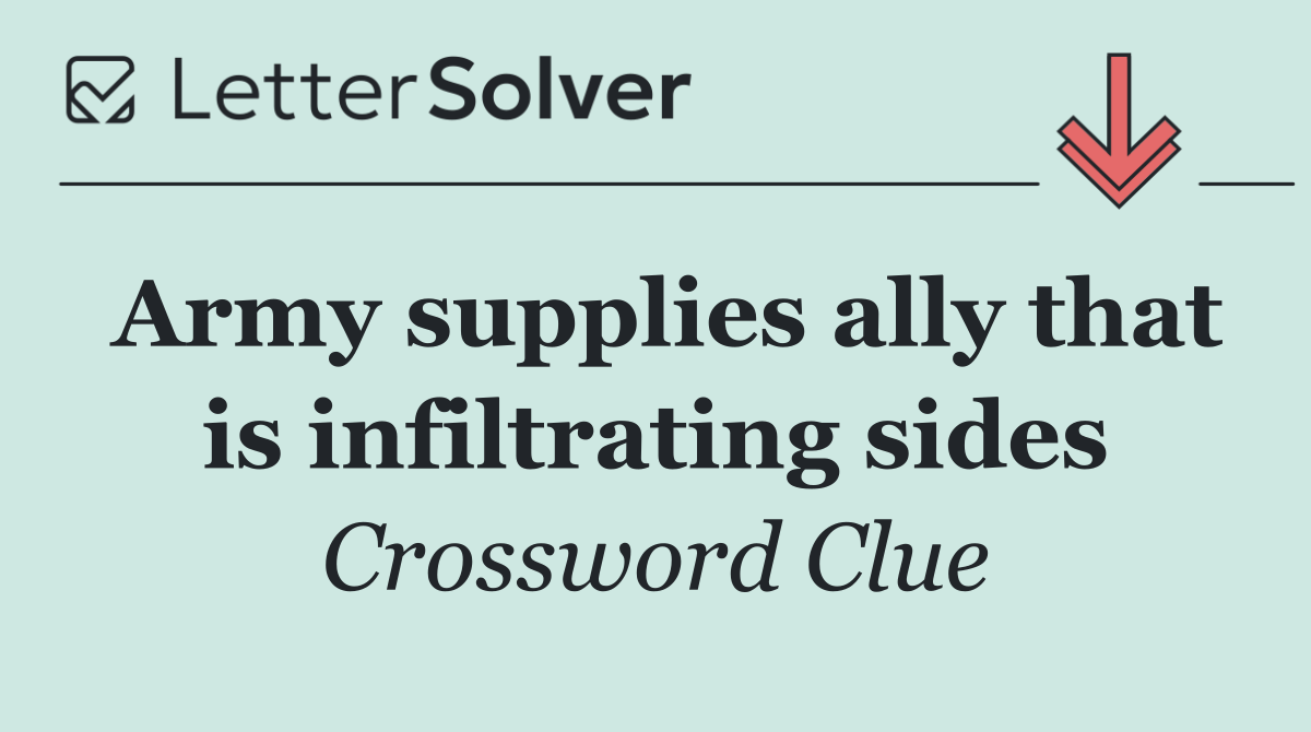 Army supplies ally that is infiltrating sides