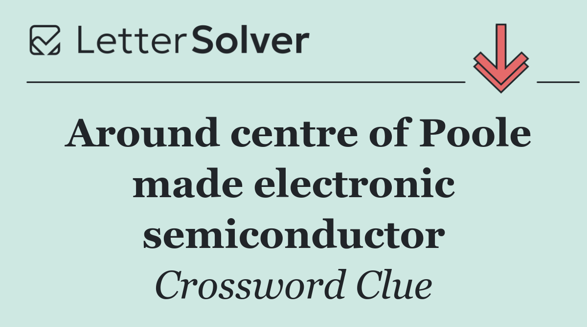 Around centre of Poole made electronic semiconductor