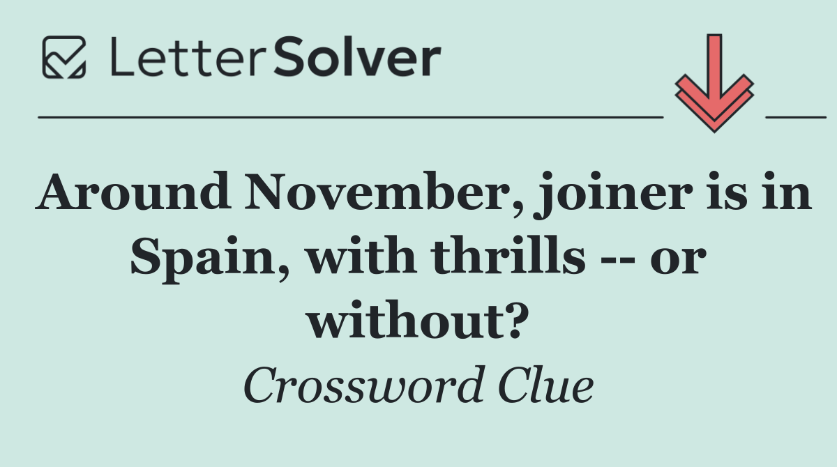Around November, joiner is in Spain, with thrills    or without?