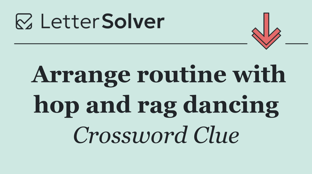 Arrange routine with hop and rag dancing