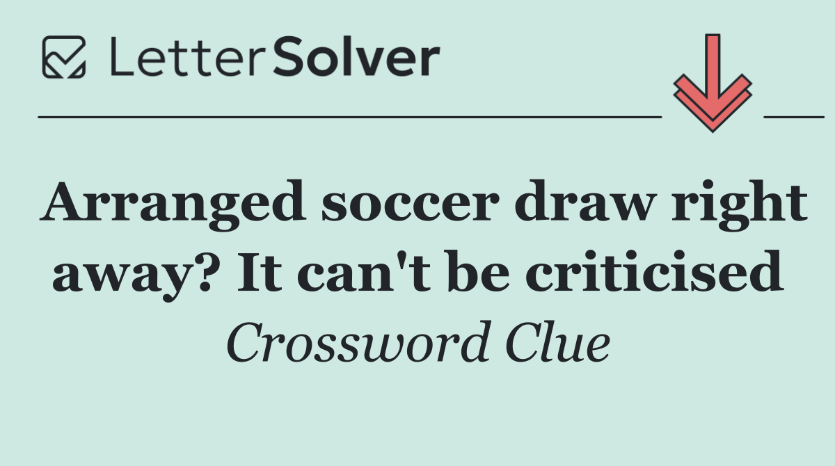 Arranged soccer draw right away? It can't be criticised