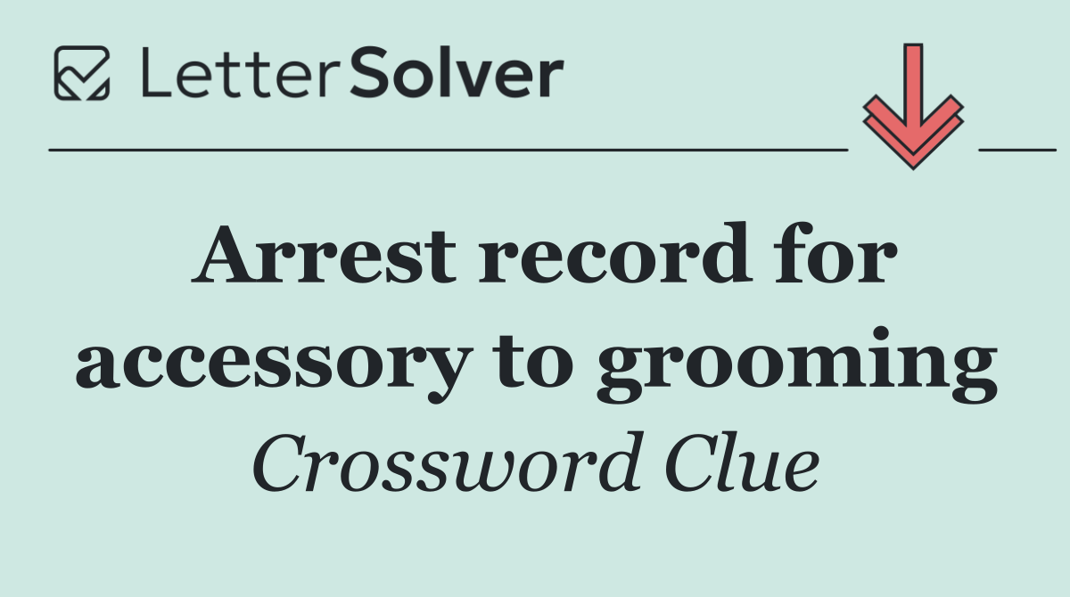 Arrest record for accessory to grooming