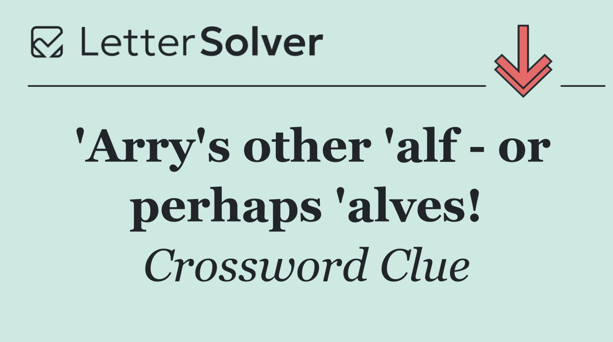 'Arry's other 'alf   or perhaps 'alves!