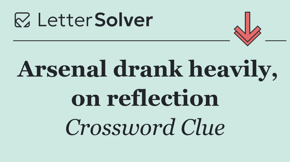 Arsenal drank heavily, on reflection