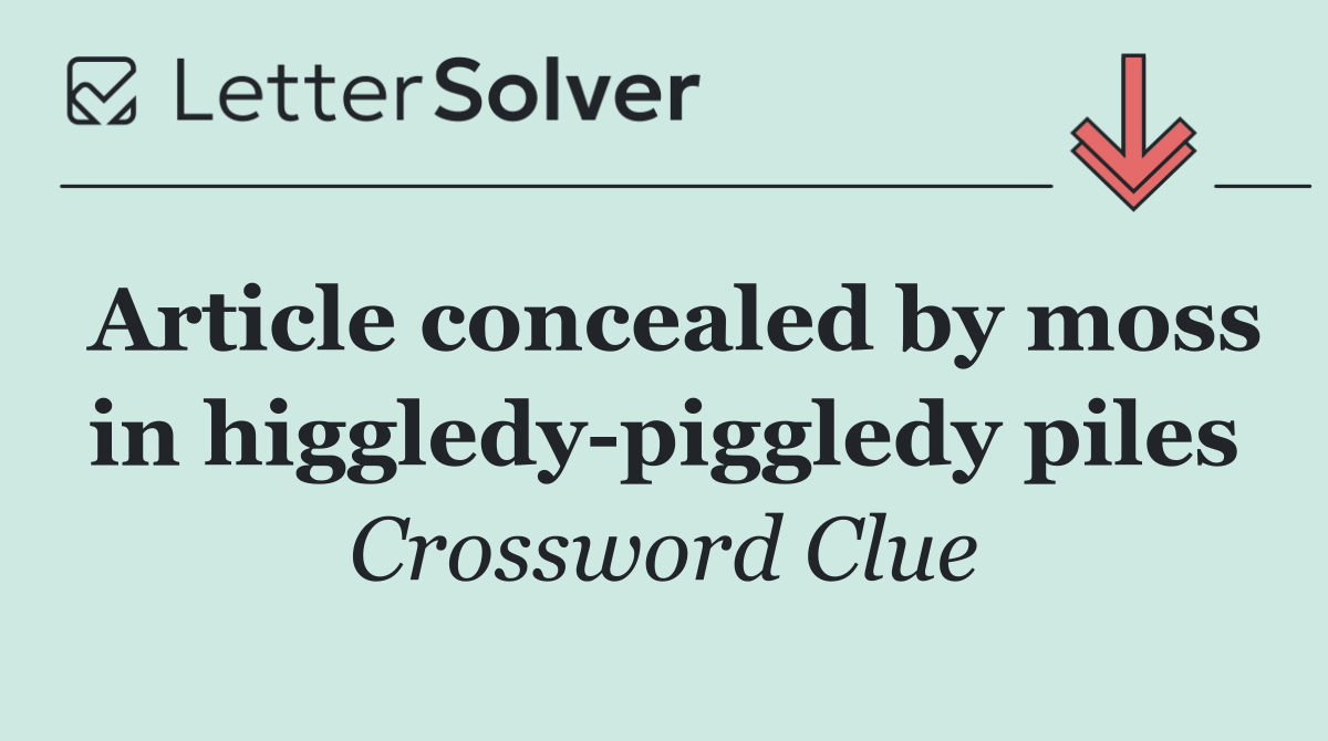 Article concealed by moss in higgledy piggledy piles