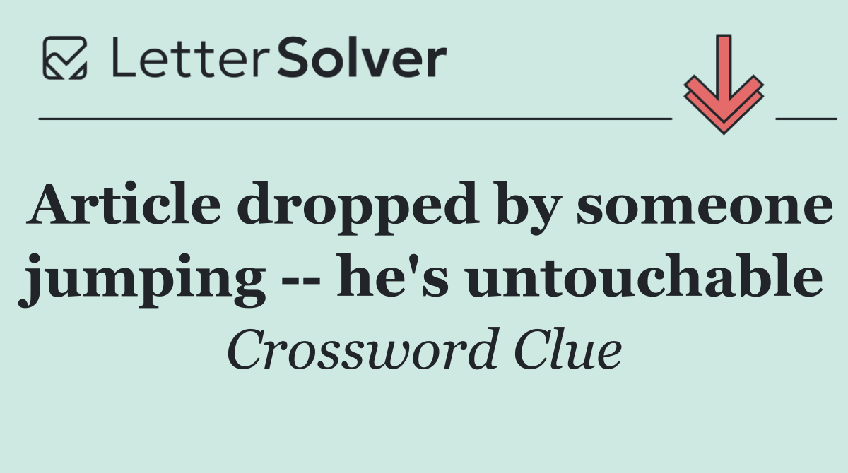 Article dropped by someone jumping    he's untouchable