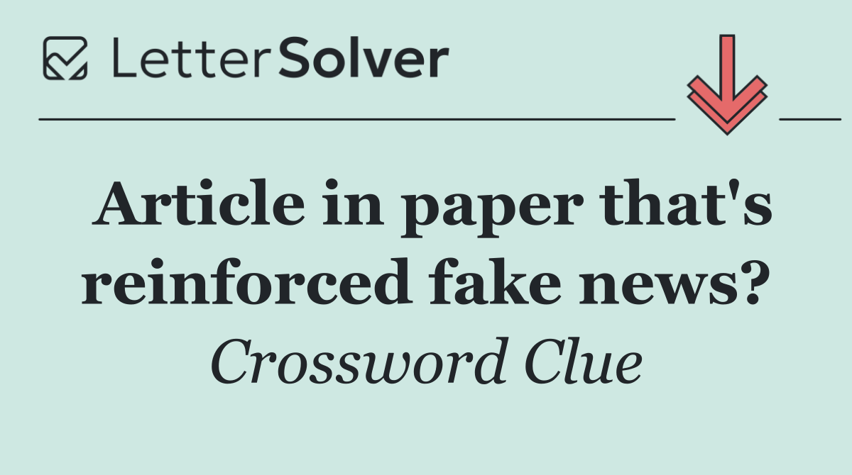 Article in paper that's reinforced fake news?